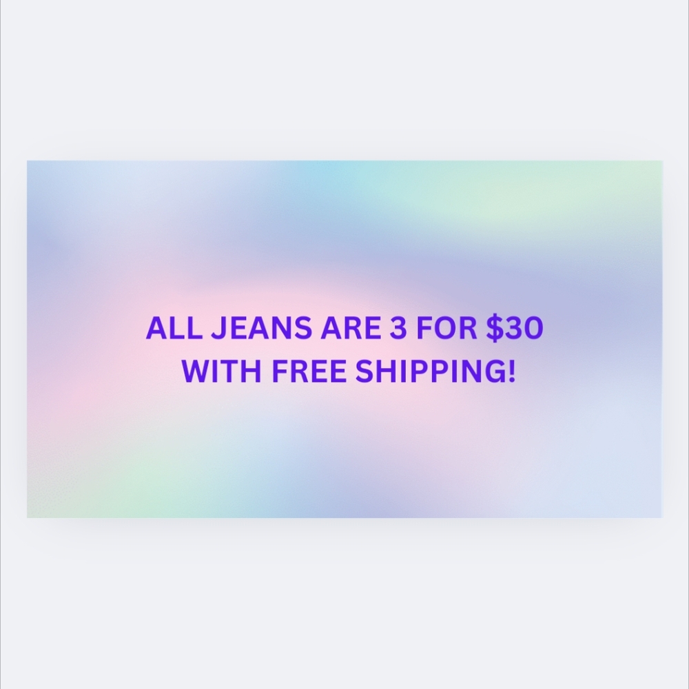 All Jeans are 3 for$30 or 2 for$29 with free shipping!